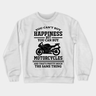 You cant buy happiness, but you can buy motorcycles Crewneck Sweatshirt